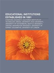 Educational institutions established in 1891 Stanford University, California Institute of Technology, Drexel University, Rice University,1156405173,9781156405178
