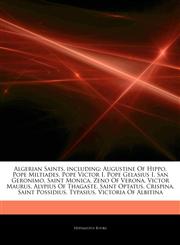 Articles On Algerian Saints, including Augustine Of Hippo, Pope Miltiades, Pope Victor I, Pope Gelasius I, San Geronimo, Saint Monica, Zeno Of Verona, Victor Maurus, Alypius Of Thagaste, Saint Optatus, Crispina, Saint Possidius, Typasius,1244825859,9781244825857