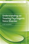 Understanding and Treating Psychogenic Voice Disorder A Cbt Framework,0470061227,9780470061220