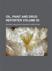 Oil, Paint and Drug Reporter Volume 93,1156755425,9781156755426