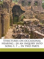 Strictures on occasional hearing in an inquiry into song I. 7 ... In two parts,1149556072,9781149556078