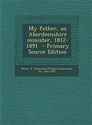 My Father, an Aberdeenshire Minister, 1812-1891 - Primary Source Edition,1293744689,9781293744680