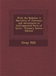 With the Beduins A Narrative of Journeys and Adventures in Unfrequented Parts of Syria - Primary Source Edition,1294764926,9781294764922