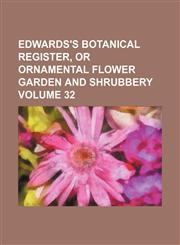 Edwards's botanical register, or ornamental flower garden and shrubbery Volume 32,113079041X,9781130790412