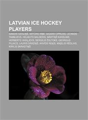 Latvian ice hockey players Sandis Ozoliņš, Artūrs Irbe, Aigars Cipruss, Leonids Tambijevs, Helmuts Balderis, Mārtiņš Karsums,1157000568,9781157000563