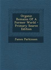 Organic Remains Of A Former World - Primary Source Edition,1294932810,9781294932819