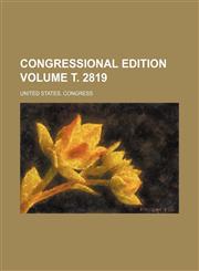 Congressional edition Volume т. 2819,1231053763,9781231053768