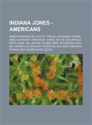 Indiana Jones - Americans Abner Ravenwood, Alice B. Toklas, Alphonse Capone, Amelia Earhart, Anna Mary Jones, Archie Tan, Arnold Smith, Babs, Ballantine Gruber, Bert Brodowski, Biff, Bill MacMillan, Bradley Tavistock, Bulldog Hannigan, Bureaucrat, Busby,1234749688,9781234749682