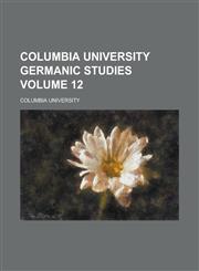 Columbia University Germanic Studies Volume 12,1236946626,9781236946621