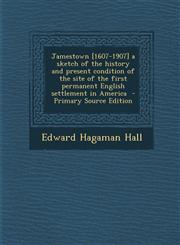 Jamestown [1607-1907] a Sketch of the History and Present Condition of the Site of the First Permanent English Settlement in America - Primary Source,1287619835,9781287619833