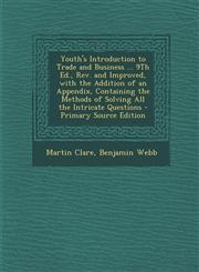 Youth's Introduction to Trade and Business ... 9th Ed., REV. and Improved, with the Addition of an Appendix, Containing the Methods of Solving All the,1293127043,9781293127049