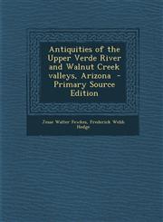 Antiquities of the Upper Verde River and Walnut Creek Valleys, Arizona - Primary Source Edition,1287624936,9781287624936