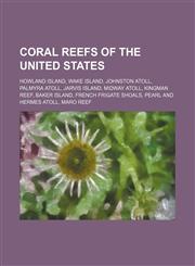Coral reefs of the United States Howland Island, Wake Island, Johnston Atoll, Palmyra Atoll, Jarvis Island, Midway Atoll, Kingman Reef,1234594404,9781234594404