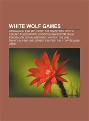 White Wolf games Ars Magica, Exalted, Geist: The Sin-Eaters, List of Exalted publications, Storytelling System, Rage, Pendragon, Scion,1157047386,9781157047384