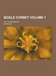 Bogle Corbet; Or, the Emigrants Volume 1,1230410465,9781230410463