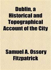 Dublin, a Historical and Topographical Account of the City,1152243063,9781152243064