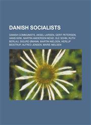 Danish Socialists Danish Communists, Aksel Larsen, Gert Petersen, Hans Kirk, Martin Andersen Nexo, OLE Sohn, Ruth Berlau, Sigurd Omann,1155987659,9781155987651