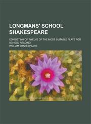 Longmans' School Shakespeare; Consisting of Twelve of the Most Suitable Plays for School Reading,1154019721,9781154019728