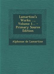 Lamartine's Works ..., Volume 1... - Primary Source Edition,1293099627,9781293099629