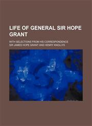 Life of General Sir Hope Grant (Volume 1); With Selections from His Correspondence,1151138061,9781151138064