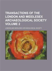 Transactions of the London and Middlesex Archaeological Society Volume 2,1234129132,9781234129132