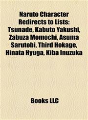 Naruto Character Redirects to Lists Tsunade, Kabuto Yakushi, Zabuza Momochi, Asuma Sarutobi, Third Hokage, Hinata Hyuga, Kiba Inuzuka,1157162215,9781157162216