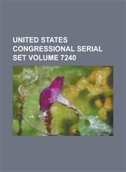 United States Congressional Serial Set Volume 7240,1234054027,9781234054021