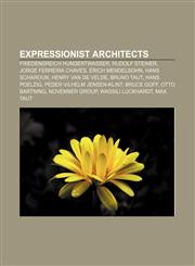 Expressionist architects Friedensreich Hundertwasser, Rudolf Steiner, Jorge Ferreira Chaves, Erich Mendelsohn, Hans Scharoun,115544339X,9781155443393