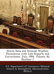 Storm Data and Unusual Weather Phenomena with Late Reports and Corrections July 1994, Volume 36, Number 7,1288635087,9781288635085