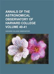 Annals of the Astronomical Observatory of Harvard College Volume 40-41,1236335422,9781236335425