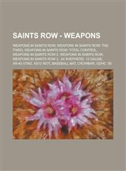 Saints Row - Weapons Weapons in Saints Row, Weapons in Saints Row: The Third, Weapons in Saints Row: Total Control, Weapons in Saints Row 2, Weapons in Saints Row, Weapons in Saints Row 2, .44 Shepherd, 12 Gauge, AR-40 Xtnd, AS12 Riot,1234708698,9781234708696