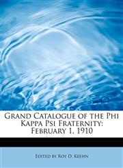 Grand Catalogue of the Phi Kappa Psi Fraternity February 1, 1910,1241658315,9781241658311