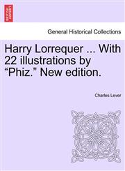 Harry Lorrequer ... With 22 illustrations by "Phiz." New edition.,1241232199,9781241232191