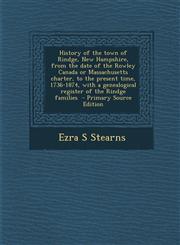 History of the Town of Rindge, New Hampshire, from the Date of the Rowley Canada or Massachusetts Charter, to the Present Time, 1736-1874, with a Gene,1294412329,9781294412328