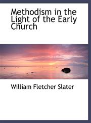 Methodism in the Light of the Early Church,1117913481,9781117913483