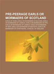 Pre-peerage earls or mormaers of Scotland Earls of Ross, Earls or mormaers of Buchan, Earls or mormaers of Carrick, Earls or mormaers of Fife,1157918662,9781157918660