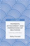 Moments, Attachment and Formations of Selfhood Dancing with Now,1137300566,9781137300560