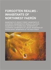Forgotten Realms - Inhabitants of Northwest Faerun Inhabitants of Ardeep Forest, Inhabitants of Conyberry, Inhabitants of Herald's Holdfast, Inhabita,1234764865,9781234764869
