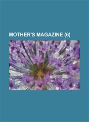 Mother's Magazine (Volume 6),115057626X,9781150576263
