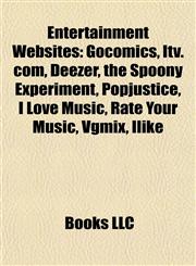 Entertainment Website Introduction Gocomics, Itv.com, Deezer, the Spoony Experiment, Popjustice, I Love Music, Rate Your Music, Vgmix, Ilike,1155181328,9781155181325