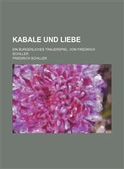 Kabale und Liebe; ein burgerliches Trauerspiel, von Friedrich Schiller,1236528646,9781236528643