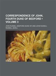 Correspondence of John, Fourth Duke of Bedford (Volume 3),1153831279,9781153831277