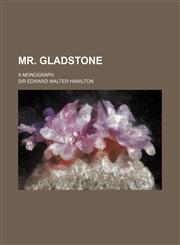 Mr. Gladstone; A Monograph,1236544919,9781236544919