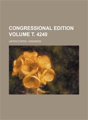 Congressional edition Volume т. 4240,1231226110,9781231226117