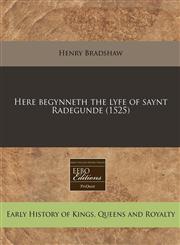 Here begynneth the lyfe of saynt Radegunde (1525),1171329938,9781171329930