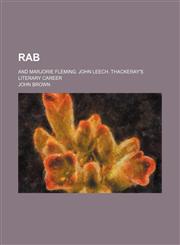 Rab; And Marjorie Fleming. John Leech. Thackeray's Literary Career,1151645419,9781151645418