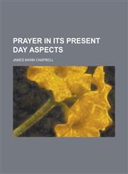 Prayer in Its Present Day Aspects,115309469X,9781153094696