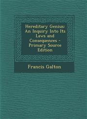 Hereditary Genius An Inquiry Into Its Laws and Consequences - Primary Source Edition,1287431453,9781287431459