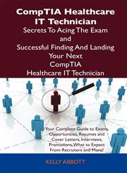 Comptia Healthcare It Technician Secrets to Acing the Exam and Successful Finding and Landing Your Next Comptia Healthcare It Technician Certified Job,1486156606,9781486156603