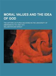 Moral Values and the Idea of God; The Gifford Lectures Delivered in the University of Aberdeen in 1914 and 1915,1230234357,9781230234359
